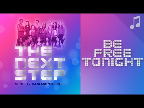 ♪ "Be Free Tonight" ♪ - Songs from The Next Step