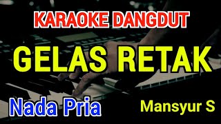 Download lagu GELAS RETAK - Karaoke Nada Pria [ Mansyur s ] mp3
