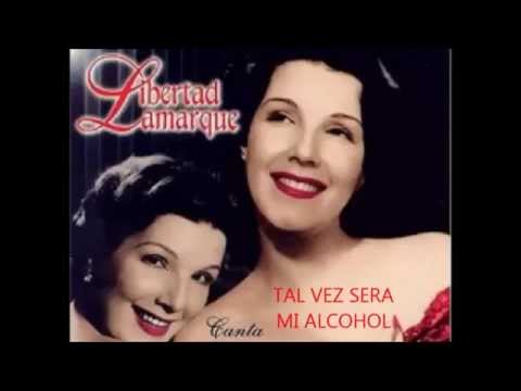 LIBERTAD LAMARQUE -  TAL VEZ SERA MI ALCOHOL  - TANGO