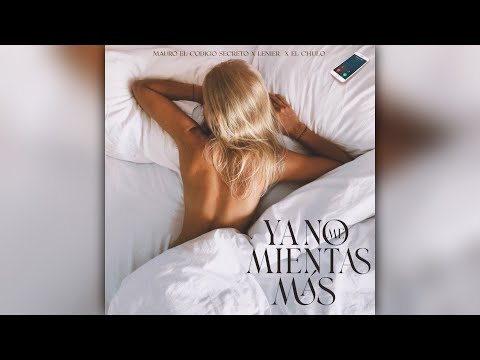 Lenier, El Chulo & Mauro El Código Secreto - Ya No Me Mientas Más