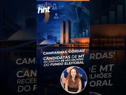 MINUTO HNT: Candidatas de MT receberam R$ 40,5 milhões do fundo eleitoral