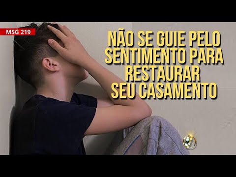 MSG219. NÃO SE GUIE PELO SENTIMENTO PARA RESTAURAR SEU CASAMENTO - Restauração de Casamentos.