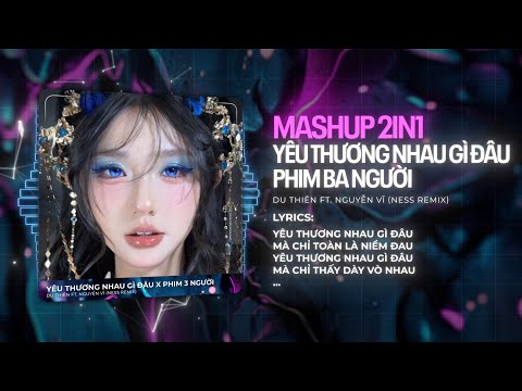 Mashup 2in1: Yêu Thương Nhau Gì Đâu x Phim 3 Người ♫ Yêu Thương Nhau Gì Đâu Mà Chỉ Toàn Là Niềm Đau