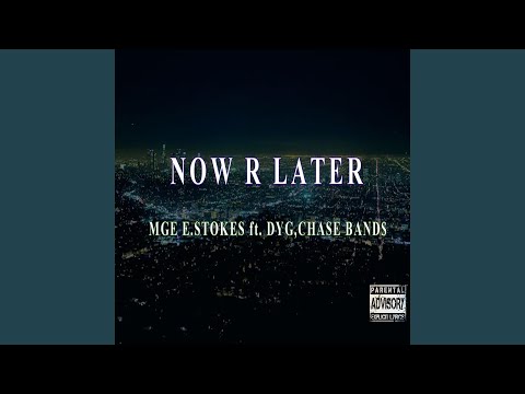 Now or Later (feat. MGE E.STOKES, CHASE BANDS & DYG)