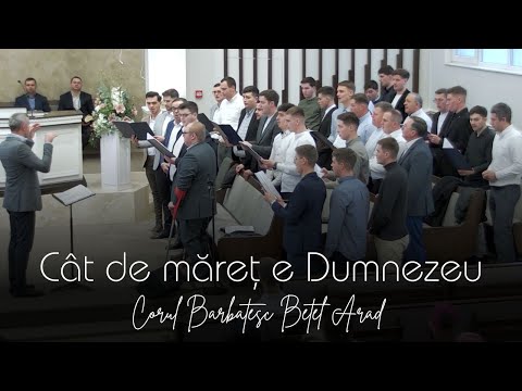 Corul Bărbătesc Betel Arad | Cât de măreţ e Dumnezeu