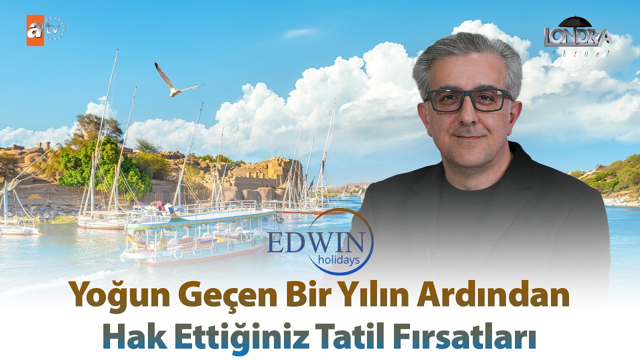 Yoğun geçen bir yılın ardından hak ettiğiniz tatil fırsatları… / Londra Aktüel 344. Bölüm