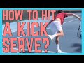 How To Hit A Kick Serve?