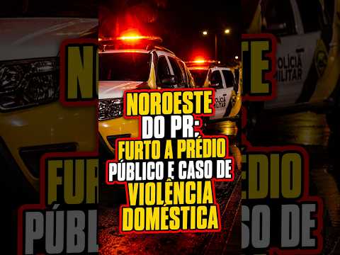 PM atende furtos a prédio público em São João do Caiuá e caso de violência doméstica em Pso do Norte