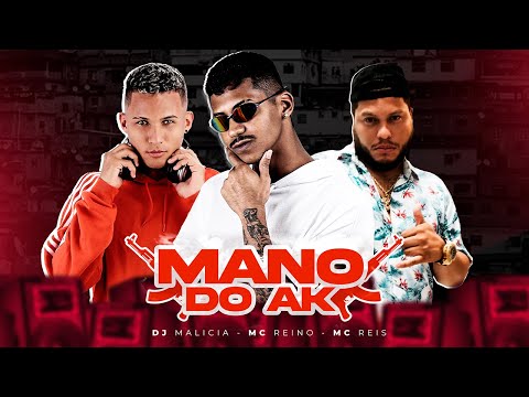 MC REINO, MC REIS, DJ MALÍCIA - MANO DO AK