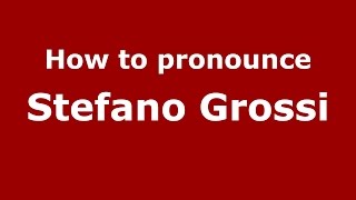 How to pronounce Stefano Grossi