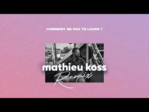 Comment ne pas te louer ? Mathieu Koss Remix (Extended Mix)