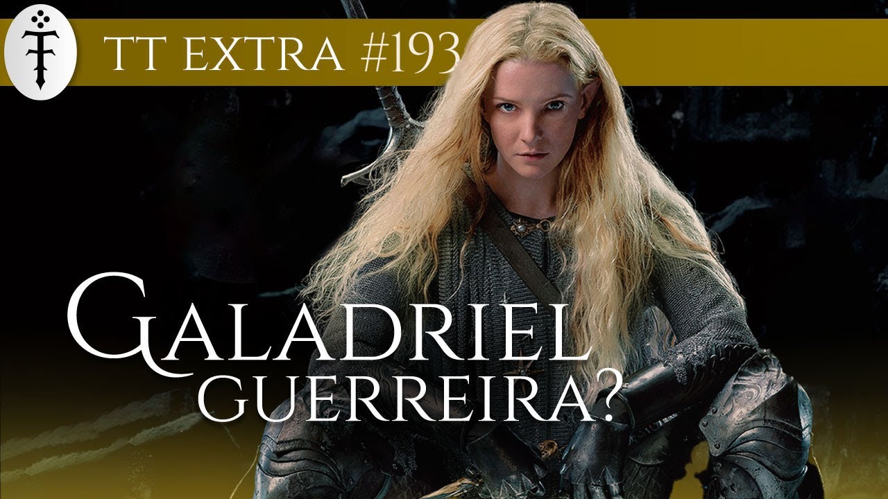 Galadriel forte e guerreira: o que Tolkien falou | TT Extra 193