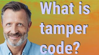 What is tamper code?