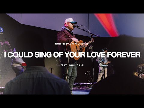 I Could Sing Of Your Love Forever By Martin Smith (Josh Gale) | North Palm Worship