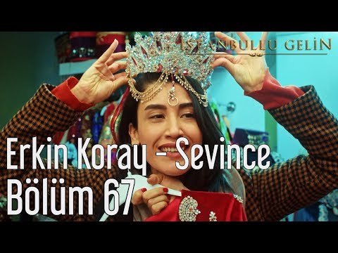 İstanbullu Gelin 67. Bölüm - Erkin Koray - Sevince