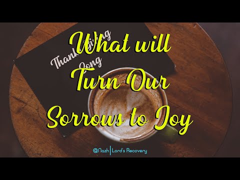What Will Turn Our Sorrows To Joy