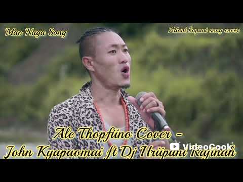 Ale Thopfiino Cover - John Kyapaomai ft Dj Hriipuni Rajinah | Mao Naga Official Song |