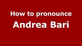 How to pronounce Andrea Bari