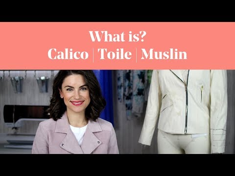 What Is? Calico, Toile, Muslin (Sample Garment)