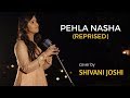 Pehla Nasha Once Again Female Unplugged Cover By Shivani Joshi Sing Dil Se