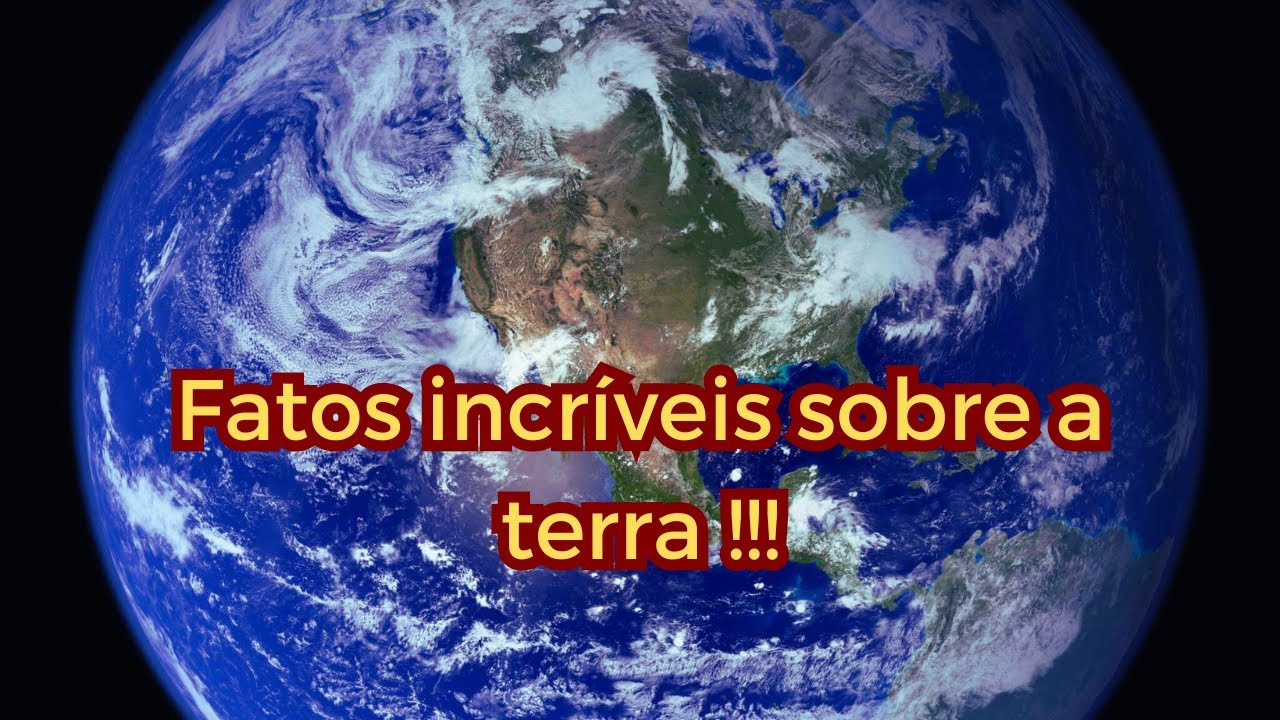 Fatos Incríveis Sobre a Terra Que Você Não Aprendeu na Escola