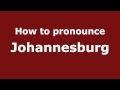 How to Pronounce Johannesburg - PronounceNames.com