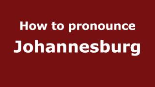 How to pronounce Johannesburg