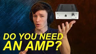 Do you NEED a HEADPHONE AMP?