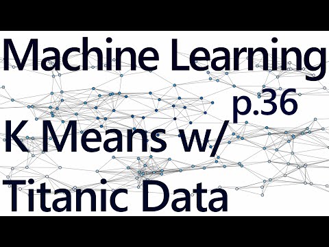 K Means with Titanic Dataset Practical Machine Learning Tutorial with Python p 36