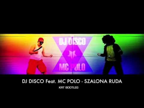DJ DISCO Feat.  MC POLO - SZALONA RUDA (KRT BOOTLEG)