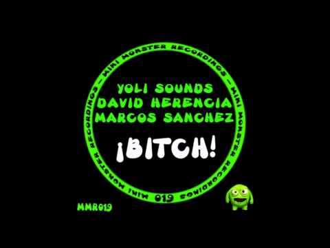 David Herencia, Marcos Sanchez, Yoli Sounds - Bitch! (Original Mix)