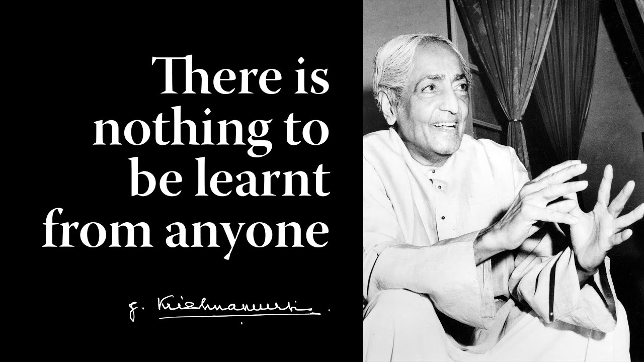 There is nothing to be learnt from anyone | Krishnamurti