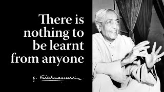 There is nothing to be learnt from anyone | Krishnamurti