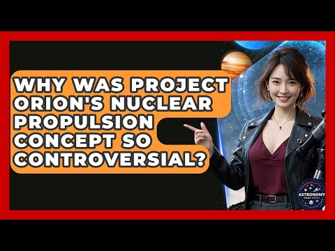 Why Was Project Orion's Nuclear Propulsion Concept So Controversial? - Astronomy Made Simple