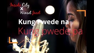 KUNG PWEDE NA KUNG PWEDE PA - Winset Jacot X Inside City BISROCK version