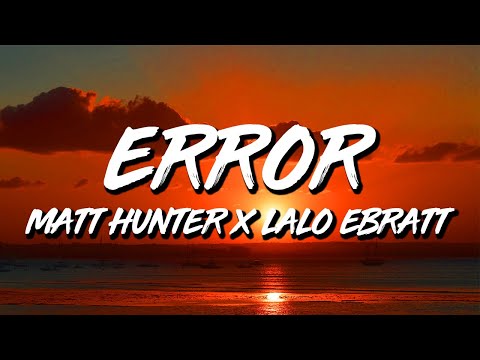 Matt Hunter x Lalo Ebratt - Error (Letra/Lyrics)