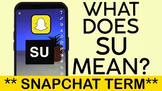 What Does the Term SU Mean On Snapchat | SU S:U (2023)