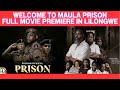 WELCOME TO MAULA PRISON FULL MALAWIAN MOVIE PREMIERE IN LILONGWE