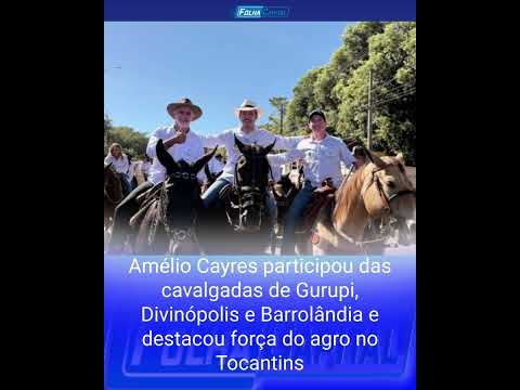 Amélio Cayres participou das cavalgadas de Gurupi, Divinópolis e Barrolândia e destacou força do agr