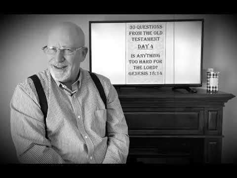 Day 4 Genesis 18:14 Is anything too hard for the LORD?