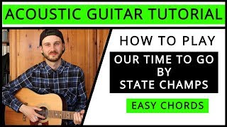 State Champs - Our Time To Go - Acoustic Guitar Tutorial (EASY CHORDS)