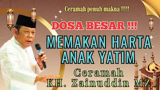 Download lagu DOSA BESAR ‼️MEMAKAN HARTA ANAK YATIM || CERAMAH KH ZAINUDIN MZ mp3