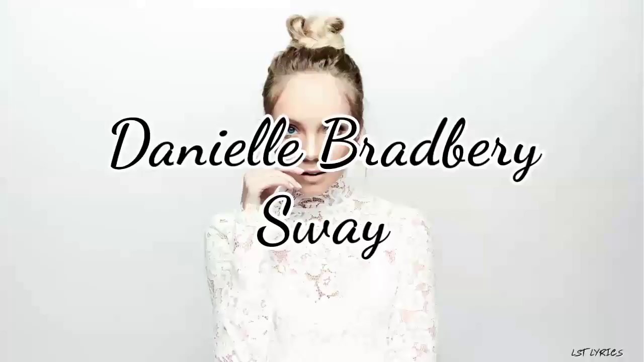 Sway Lyrics  | Danielle Bradbery | Danielle Bradbery