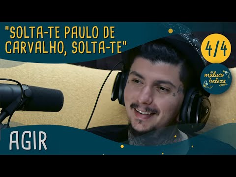 Maluco Beleza - " Solta-te Paulo de Carvalho, solta-te" - AGIR (pt4)