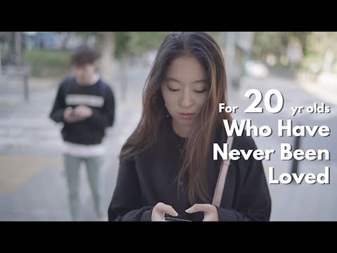 For Twenty Year Olds Who Have Never Been Loved