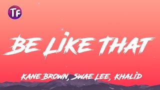 Kane Brown, Swae Lee, Khalid - Be Like That Lyrics (Lyrics/Letra)