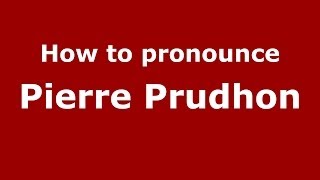 How to pronounce Pierre Prudhon