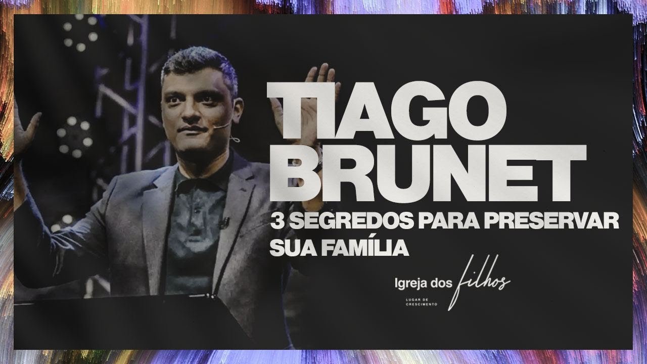 3 Segredos para preservar sua família - Tiago Brunet