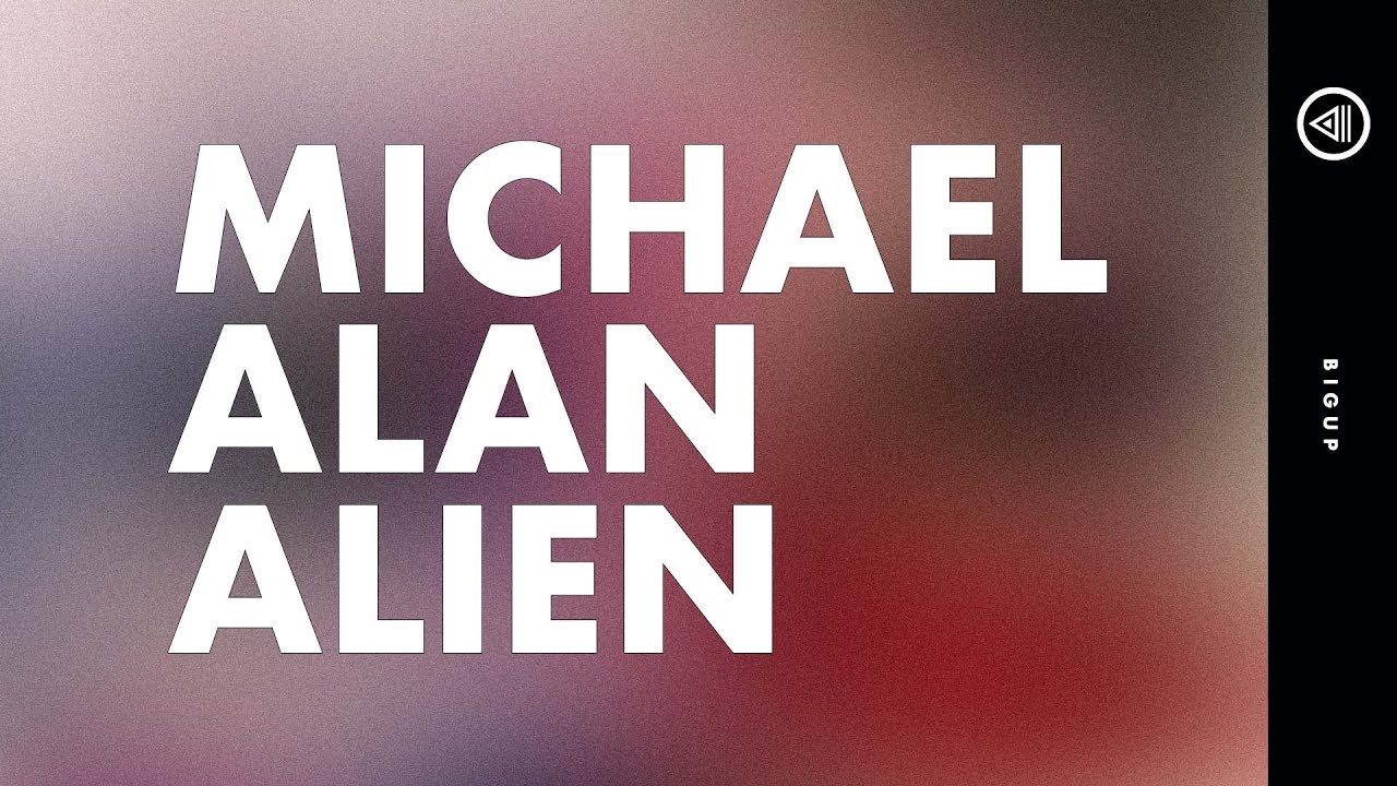 BIGUP | Michael Alan Alien
