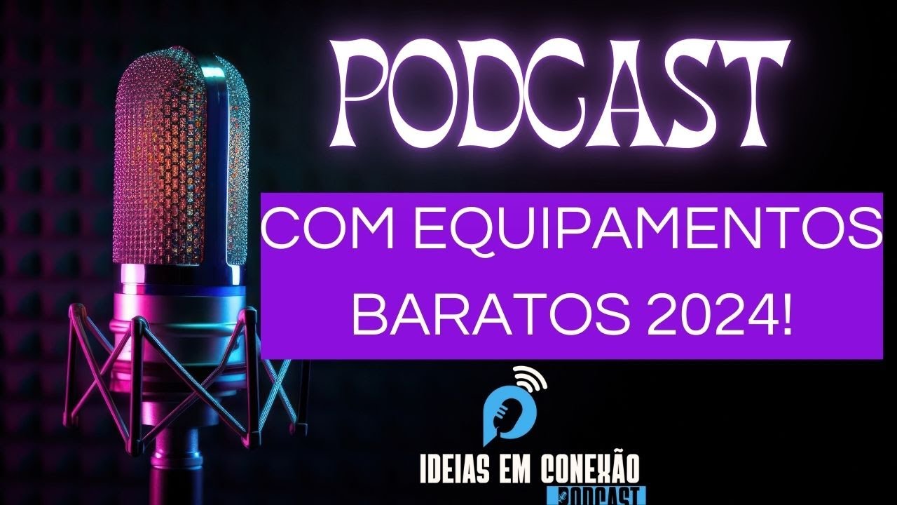 PODCAST COM EQUIPAMENTOS BARATOS 2024!